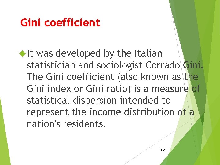 Gini coefficient It was developed by the Italian statistician and sociologist Corrado Gini. The