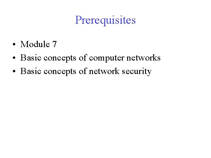 Prerequisites • Module 7 • Basic concepts of computer networks • Basic concepts of