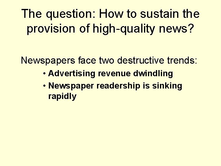 The question: How to sustain the provision of high-quality news? Newspapers face two destructive