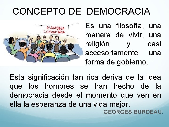 CONCEPTO DE DEMOCRACIA Es una filosofía, una manera de vivir, una religión y casi