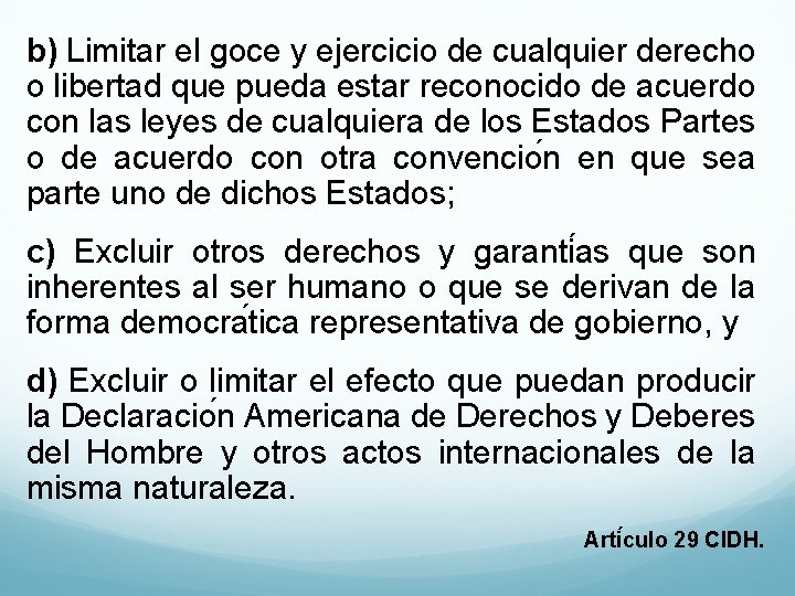 b) Limitar el goce y ejercicio de cualquier derecho o libertad que pueda estar