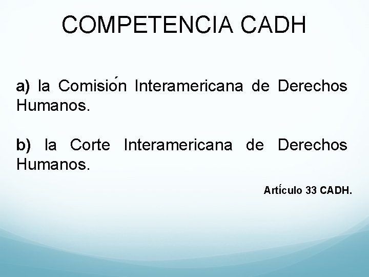 COMPETENCIA CADH a) la Comisio n Interamericana de Derechos Humanos. b) la Corte Interamericana