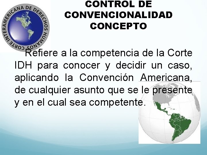 CONTROL DE CONVENCIONALIDAD CONCEPTO Refiere a la competencia de la Corte IDH para conocer
