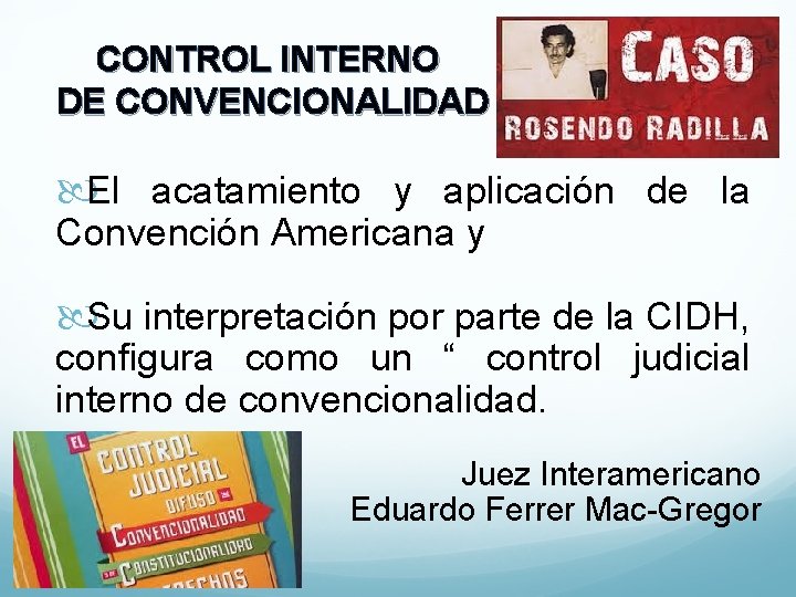 CONTROL INTERNO DE CONVENCIONALIDAD El acatamiento y aplicación de la Convención Americana y Su