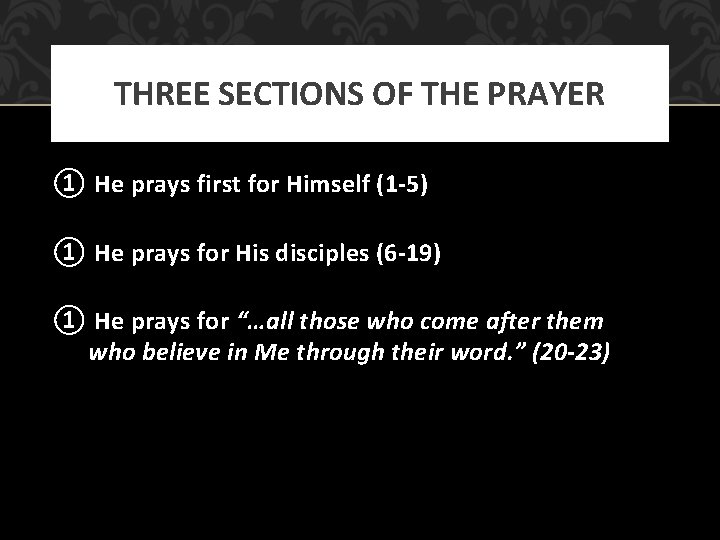 THREE SECTIONS OF THE PRAYER ① He prays first for Himself (1 -5) ①