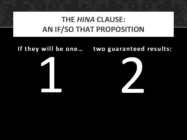THE HINA CLAUSE: AN IF/SO THAT PROPOSITION 1 2 If they will be one…