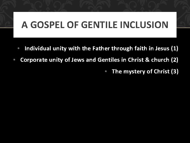 A GOSPEL OF GENTILE INCLUSION • Individual unity with the Father through faith in