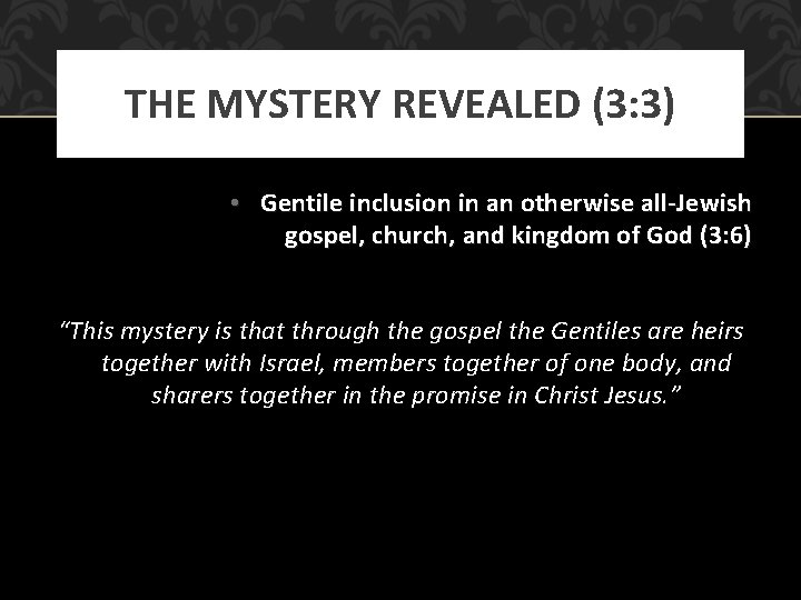 THE MYSTERY REVEALED (3: 3) • Gentile inclusion in an otherwise all-Jewish gospel, church,