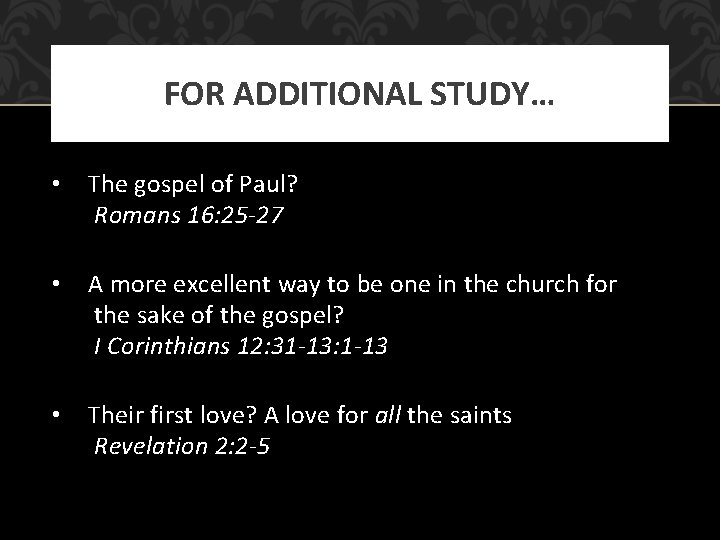 FOR ADDITIONAL STUDY… • The gospel of Paul? Romans 16: 25 -27 • A