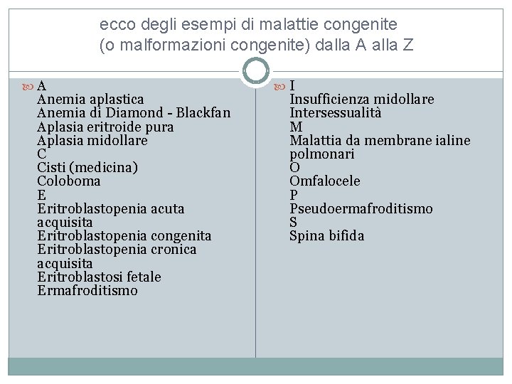 ecco degli esempi di malattie congenite (o malformazioni congenite) dalla A alla Z A