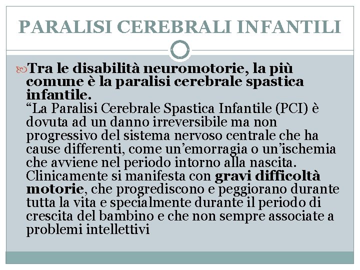 PARALISI CEREBRALI INFANTILI Tra le disabilità neuromotorie, la più comune è la paralisi cerebrale