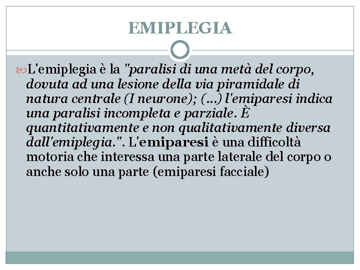 EMIPLEGIA L'emiplegia è la "paralisi di una metà del corpo, dovuta ad una lesione