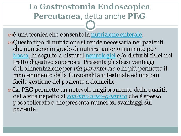 La Gastrostomia Endoscopica Percutanea, detta anche PEG è una tecnica che consente la nutrizione