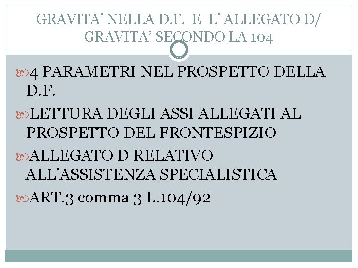 GRAVITA’ NELLA D. F. E L’ ALLEGATO D/ GRAVITA’ SECONDO LA 104 4 PARAMETRI