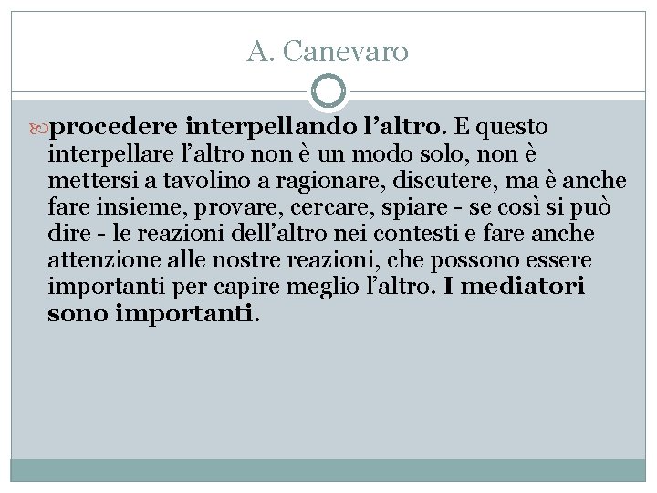 A. Canevaro procedere interpellando l’altro. E questo interpellare l’altro non è un modo solo,