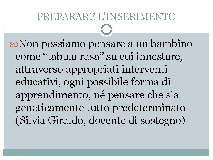 PREPARARE L’INSERIMENTO Non possiamo pensare a un bambino come “tabula rasa” su cui innestare,