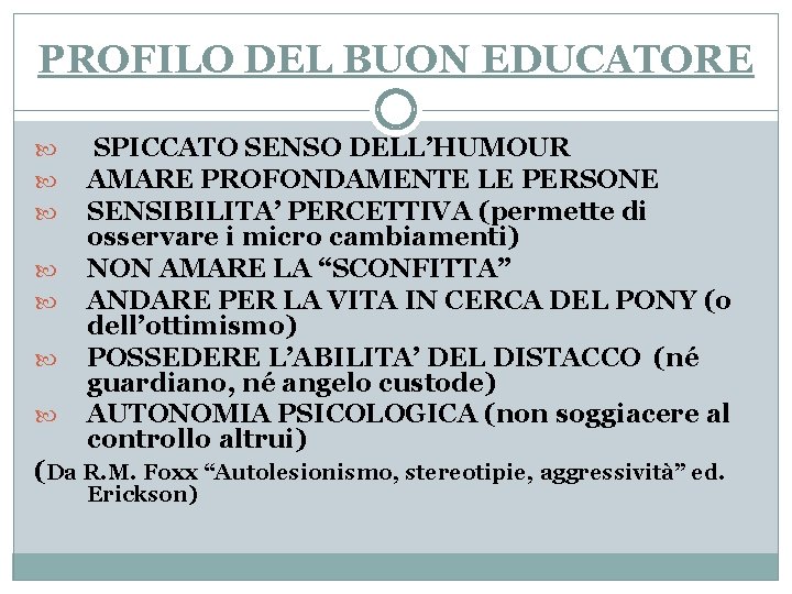PROFILO DEL BUON EDUCATORE SPICCATO SENSO DELL’HUMOUR AMARE PROFONDAMENTE LE PERSONE SENSIBILITA’ PERCETTIVA (permette