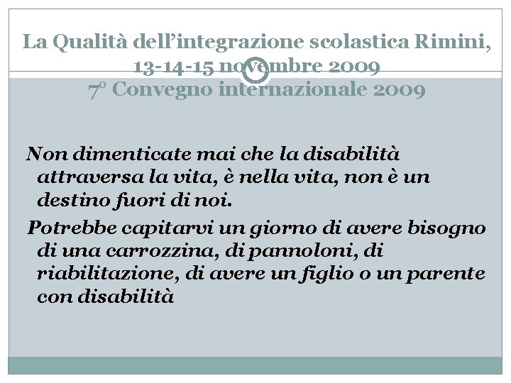 La Qualità dell’integrazione scolastica Rimini, 13 -14 -15 novembre 2009 7° Convegno internazionale 2009