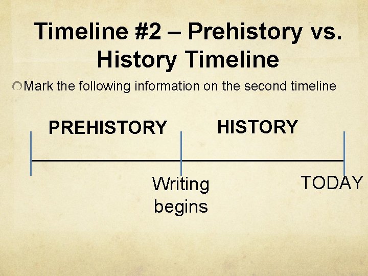 Timeline #2 – Prehistory vs. History Timeline Mark the following information on the second