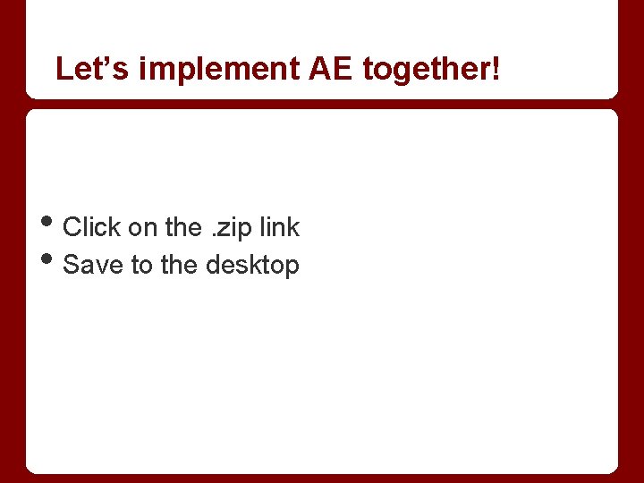 Let’s implement AE together! • Click on the. zip link • Save to the