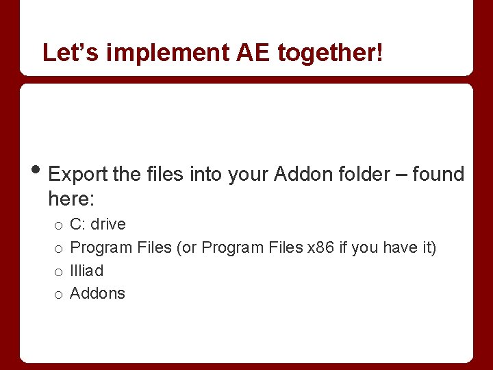 Let’s implement AE together! • Export the files into your Addon folder – found