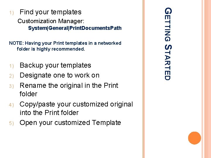 Find your templates Customization Manager: System|General|Print. Documents. Path NOTE: Having your Print templates in