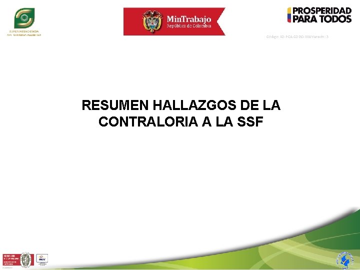 Código: FO-PCA-CODO-008 Versión: 3 RESUMEN HALLAZGOS DE LA CONTRALORIA A LA SSF 