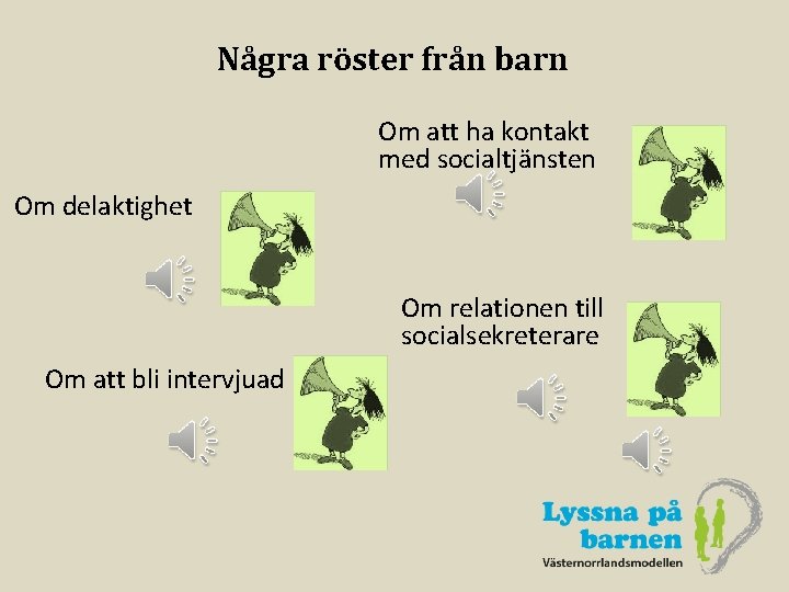 Några röster från barn Om att ha kontakt med socialtjänsten Om delaktighet Om relationen