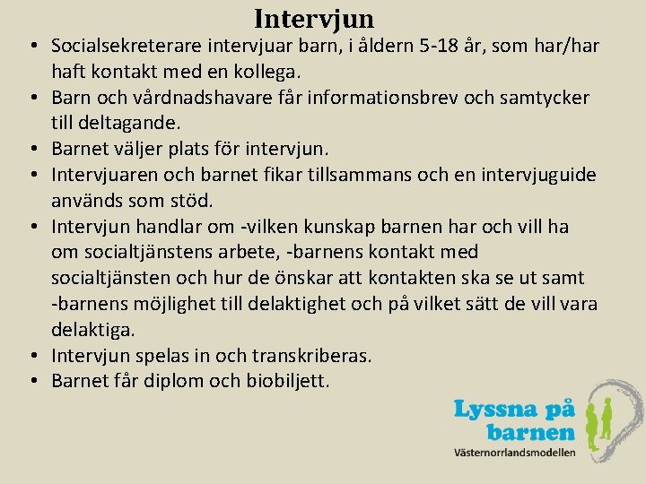 Intervjun • Socialsekreterare intervjuar barn, i åldern 5 -18 år, som har/har haft kontakt