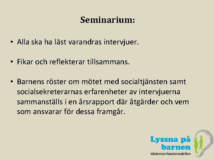 Seminarium: • Alla ska ha läst varandras intervjuer. • Fikar och reflekterar tillsammans. •