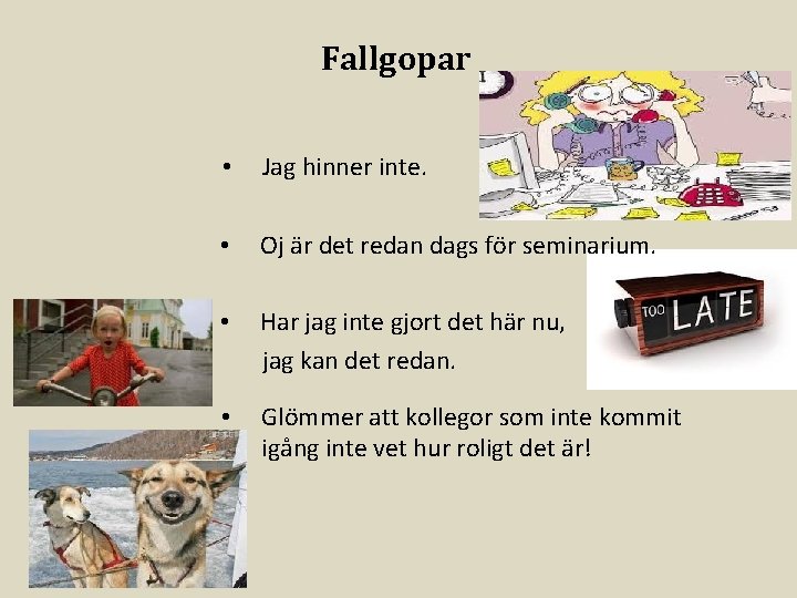 Fallgopar • Jag hinner inte. • Oj är det redan dags för seminarium. •