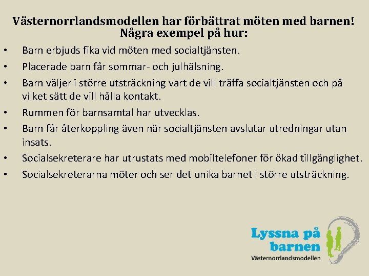 Västernorrlandsmodellen har förbättrat möten med barnen! Några exempel på hur: • • Barn erbjuds