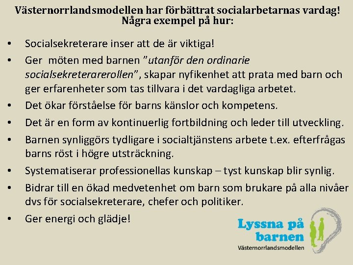 Västernorrlandsmodellen har förbättrat socialarbetarnas vardag! Några exempel på hur: • • Socialsekreterare inser att