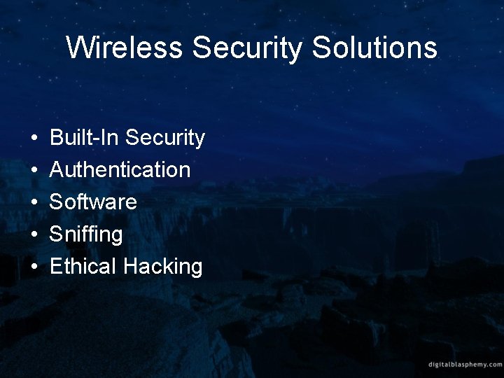 Wireless Security Solutions • • • Built-In Security Authentication Software Sniffing Ethical Hacking 