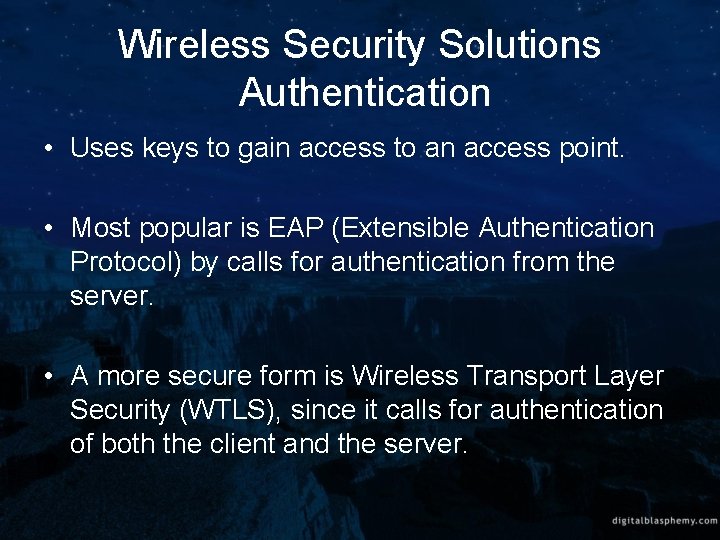 Wireless Security Solutions Authentication • Uses keys to gain access to an access point.
