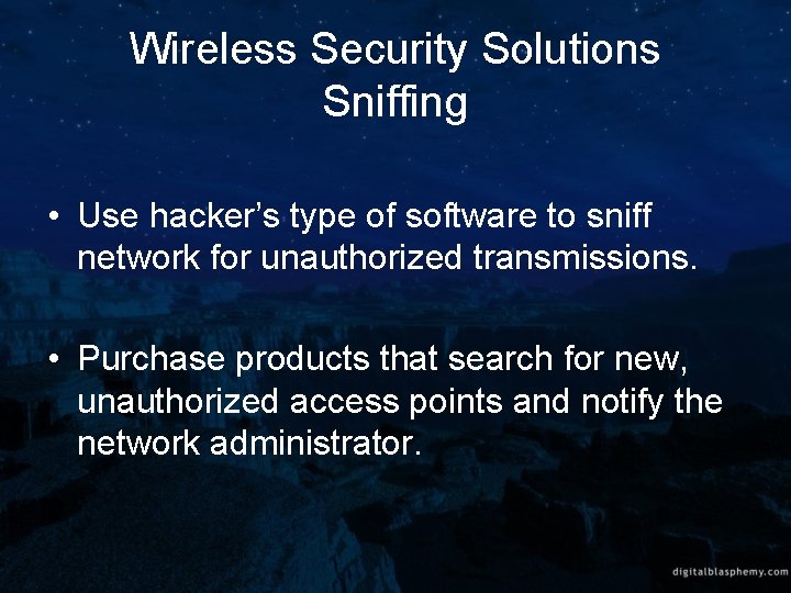 Wireless Security Solutions Sniffing • Use hacker’s type of software to sniff network for