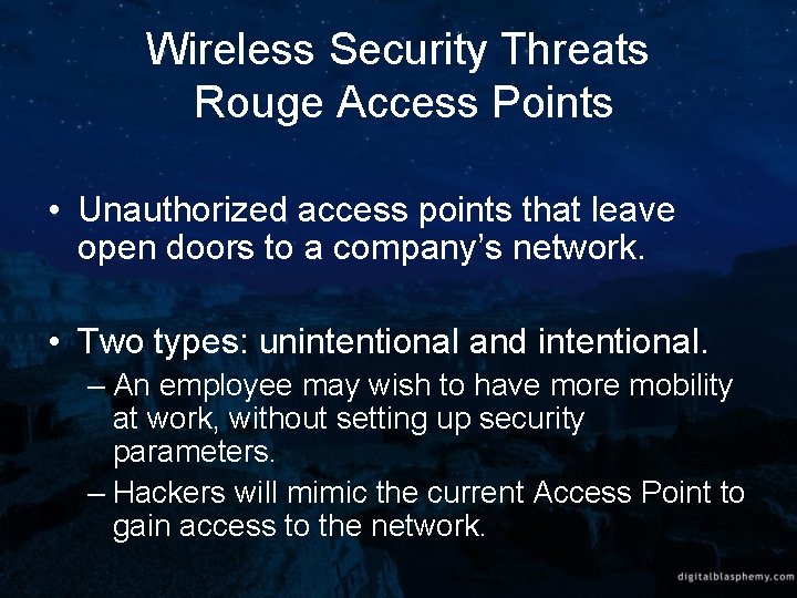 Wireless Security Threats Rouge Access Points • Unauthorized access points that leave open doors