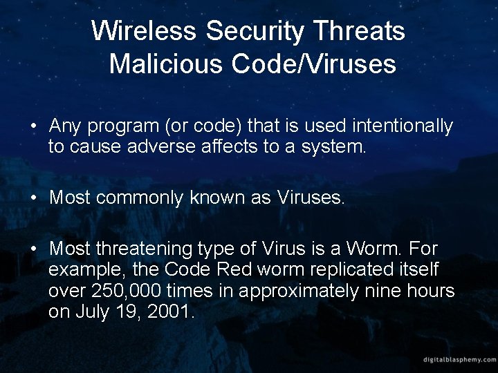 Wireless Security Threats Malicious Code/Viruses • Any program (or code) that is used intentionally