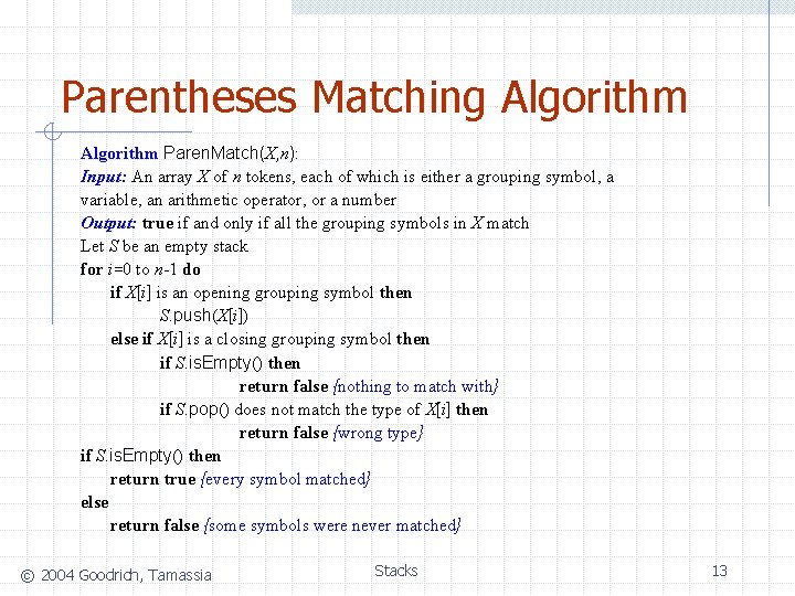 Parentheses Matching Algorithm Paren. Match(X, n): Input: An array X of n tokens, each