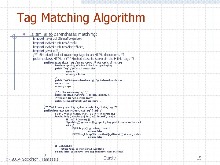 Tag Matching Algorithm Is similar to parentheses matching: import java. util. String. Tokenizer; import