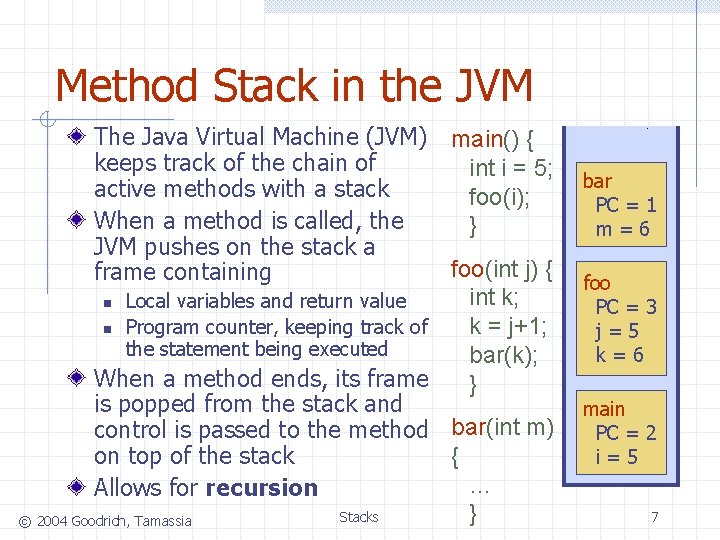 Method Stack in the JVM The Java Virtual Machine (JVM) keeps track of the