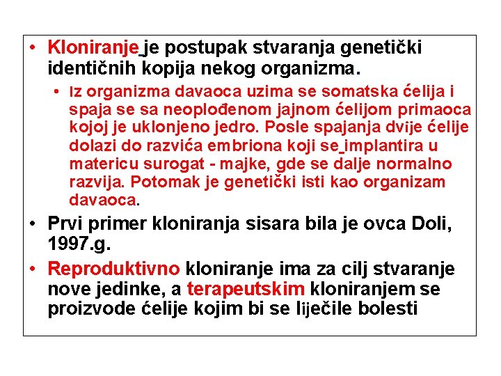  • Kloniranje je postupak stvaranja genetički identičnih kopija nekog organizma. • Iz organizma