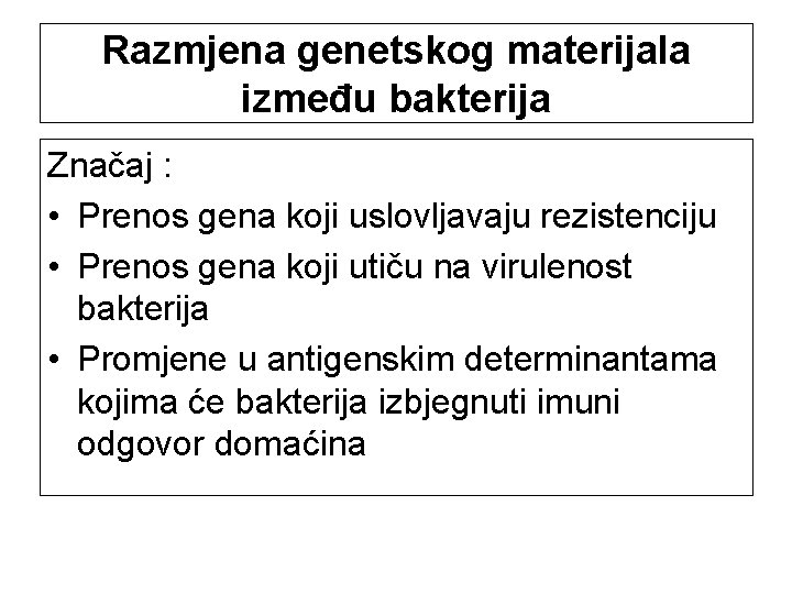 Razmjena genetskog materijala između bakterija Značaj : • Prenos gena koji uslovljavaju rezistenciju •