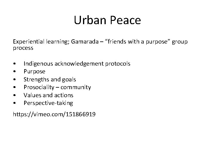 Urban Peace Experiential learning; Gamarada – “friends with a purpose” group process • •