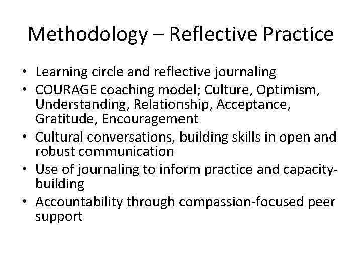 Methodology – Reflective Practice • Learning circle and reflective journaling • COURAGE coaching model;