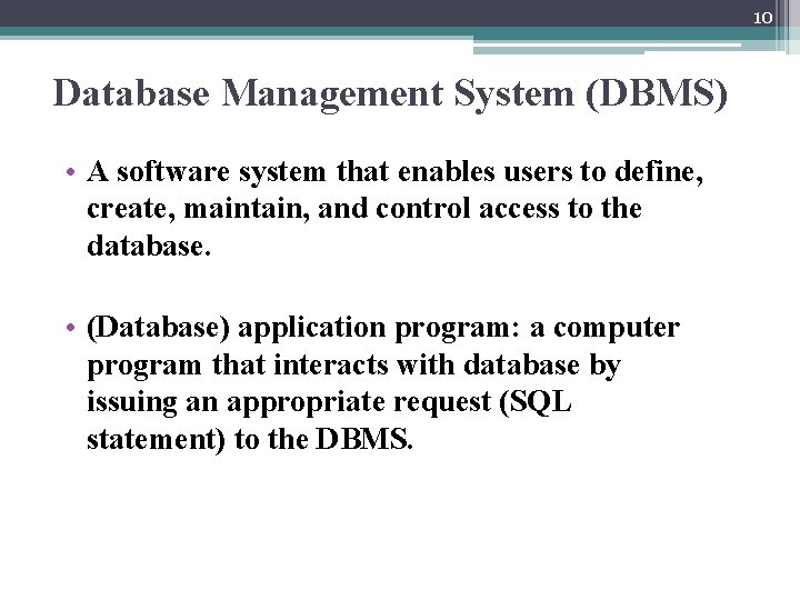 10 Database Management System (DBMS) • A software system that enables users to define,