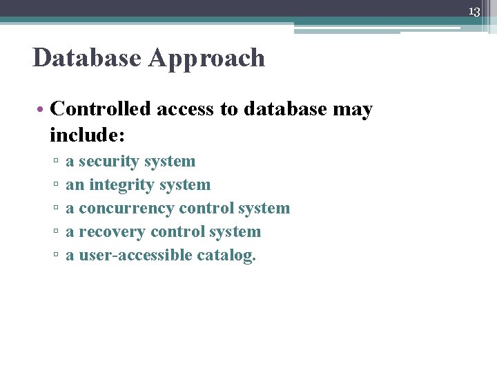 13 Database Approach • Controlled access to database may include: ▫ ▫ ▫ a
