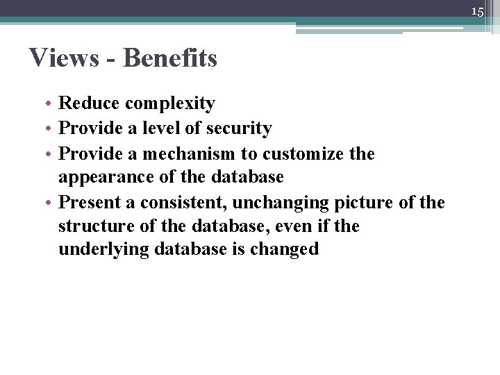15 Views - Benefits • Reduce complexity • Provide a level of security •