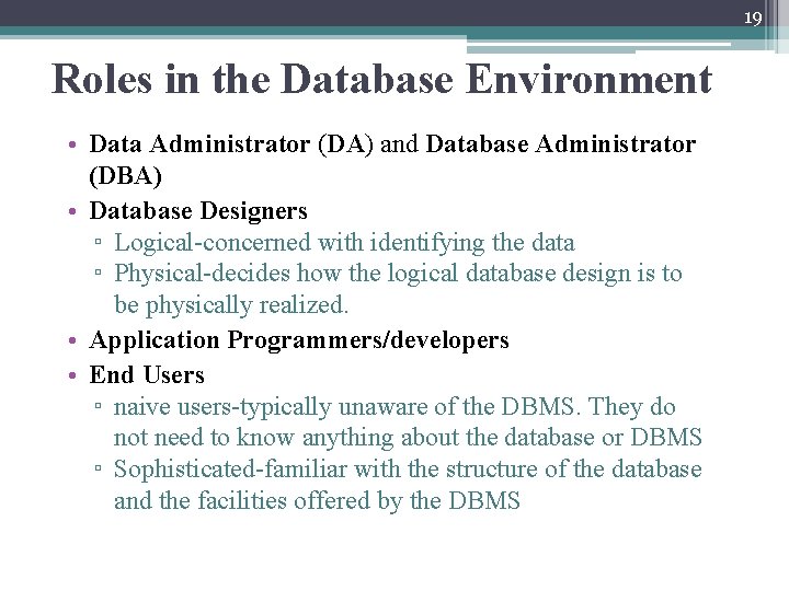 19 Roles in the Database Environment • Data Administrator (DA) and Database Administrator (DBA)