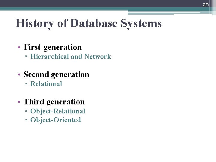 20 History of Database Systems • First-generation ▫ Hierarchical and Network • Second generation